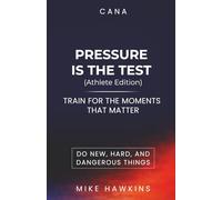 PRESSURE IS THE TEST (Athlete Edition:): Train for the Moments that Matter (New, Hard, and Dangerous)