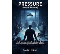 Pressure (Movie Review): An Overview of the Production, Cast, Plot, and the Inspiration behind the Film