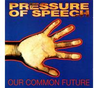 Pressure of Speech - Our Common Past Our Common Future