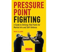 Pressure Point Fighting: A Guide to Striking Vital Points for Martial Arts and Self-Defense