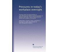 Pressures in today's workplace oversight: Hearings before the Subcommittee on Labor-Management Relations of the Committee on Education and Labor, ... Congress, first session: Volume 1