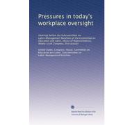 Pressures in today's workplace oversight: Hearings before the Subcommittee on Labor-Management Relations of the Committee on Education and Labor, ... Congress, first session: Volume 4