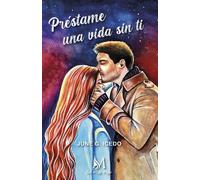 Préstame una vida sin ti | June G. Icedo