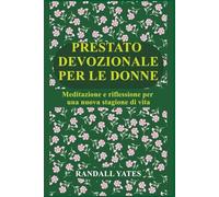 PRESTATO DEVOZIONALE PER LE DONNE: Meditazione e riflessione per una nuova stagione di vita