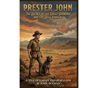 Prester John By John Buchan (Illustrated & Annotated): The Secret of the Great Diamond and the Zulu Uprising