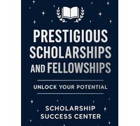 Prestigious Scholarships and Fellowships: Unlock Your Potential