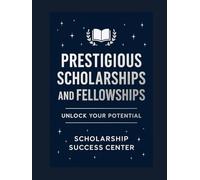 Prestigious Scholarships and Fellowships: Unlock Your Potential
