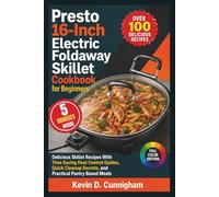 Presto 16-Inch Electric Foldaway Skillet Cookbook for Beginners: Delicious Skillet Recipes With Time Saving Heat Control Guides, Quick Cleanup Secrets, and Practical Pantry Based Meals