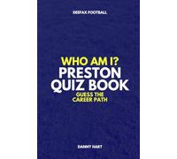 Preston North End Quiz Book - Who Am I? Guess The Career Path: Football Trivia and Legends (Who Am I? Guess The Career Path: Football Quiz Questions)