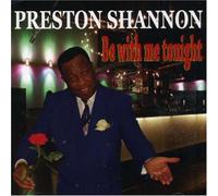 Preston Shannon - Be With Me Tonight
