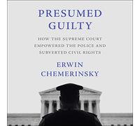 Presumed Guilty: How the Supreme Court Empowered the Police and Subverted Civil Rights