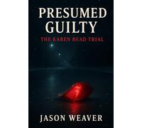 Presumed Guilty: The Karen Read Trial: A True Crime Story of Justice, Power, and the Woman Who Wouldn’t Back Down