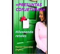 «PRESUNTAS CONJETURAS»: Hilvanando retales