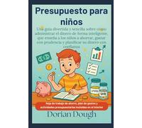 Presupuesto para niños: Una guía divertida y sencilla sobre cómo administrar el dinero de forma inteligente, que enseña a los niños a ahorrar, gastar con prudencia y planificar su dinero con confianza