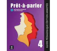 Prêt-à-Parler 4 Guide Pédagogique: Guide pédagogique. Edition annotée