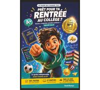 PRÊT POUR TA RENTRÉE AU COLLÈGE ?: Le guide complet pour réussir son entrée en 6e, s'organiser efficacement, utiliser Pronote, gagner en confiance, ... et réussir sa scolarité de la 6e à la 3e