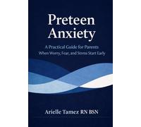 Preteen Anxiety: A Practical Guide for Parents When Worry, Fear, and Stress Start Early (The Preteen Anxiety Support Series)
