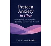 Preteen Anxiety in Girls: Understanding Social Pressure, Sensitivity, and Emotional Overload (The Preteen Anxiety Support Series)