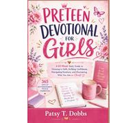 PRETEEN DEVOTIONAL FOR GIRLS: A 52-Week Daily Guide to Growing in Faith, Building Confidence, Navigating Emotions, and Discovering Who You Are in Christ