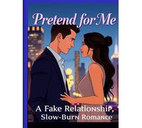 Pretend for Me: A Fake Relationship, Slow-Burn Contemporary Romance