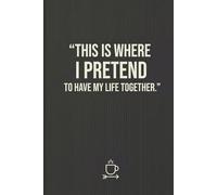 Pretend I Have My Life Together Notebook: A Funny Minimal Journal for Work, Planning & Chaos