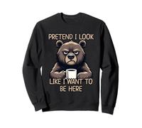 Pretend I Look Like I Want To Be Here Sudadera