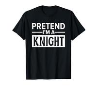 Pretend I'm A Knight Camiseta