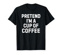 Pretend I'm Cup of Coffee Easy Lazy Costume Halloween Camiseta