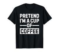 Pretend I'm Cup of Coffee Easy Lazy Costume Halloween Camiseta