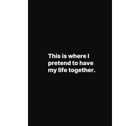 Pretend Life Together Notebook - Funny Multi-Purposed Journal for Everyday Chaos: Multipurpose Journaling | Dotted, Lined, Blank Pages | 6" x 9" | A5