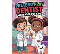 Pretend Play Dentist Workbook for Kids: Dental Office Role Play, Tooth Care Activities, Patient Forms and Confidence Building for Kids Ages 4-8 (Pretend Play Series)