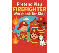 Pretend Play Firefighter Workbook for Kids: Fun Fire Rescue Role Play Activities, Training Logs, Safety Drills & Certificates for Junior Firefighters (Pretend Play Series)