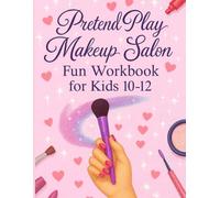 Pretend Play Makeup Salon Fun Workbook For Kids 10-12: A Fun and Creative Makeup Practice Workbook with Coloring Pages & Salon Activities for Girls Ages 10-12
