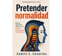 Pretender normalidad: Masking, agotamiento autista y el costo de parecer funcional durante demasiado tiempo (Neurodivergente Prático)