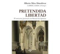 Pretendida libertad: El universo pasional con Baruch de Spinoza (Filosofía - Filosofía y Ensayo)