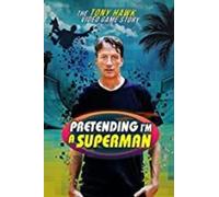Pretending I'm A Superman: The Tony Hawk Video Game Story