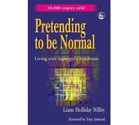 Pretending to be Normal: Living with Asperger's Syndrome (Autism Spectrum Disorder) Expanded Edition