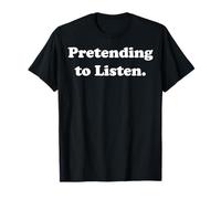 Pretending To Listen Funny Sarcasm Humor Camiseta
