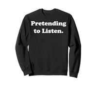 Pretending To Listen Funny Sarcasm Humor Sudadera