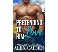 Pretending To Love Him: Welcome To Oakdale 4 (MM Instalove)