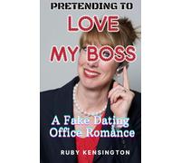 PRETENDING TO LOVE MY BOSS: A Fake Dating Office Romance