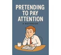 Pretending to Pay Attention - A Notebook: A Funny 6" x 9" Office Meeting Journal Notebook with 100 Pages - Sarcastic Gag Gift for Coworkers, Bosses, and Remote Workers