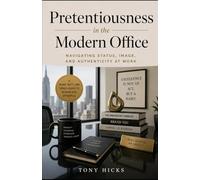 Pretentiousness in the Modern Office: Navigating Status, Image, and Authenticity at Work