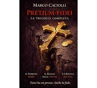 Pretium Fidei: La trilogia completa: Thriller storico tra Vaticano, Medici e Borgia nel Rinascimento
