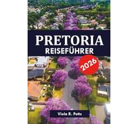 PRETORIA REISEFÜHRER 2026: Top-Attraktionen, versteckte Schätze und lokale Tipps für einen unvergesslichen Südafrika-Urlaub