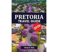 PRETORIA TRAVEL GUIDE 2026: Top Attractions, Hidden Gems, and Local Tips for an Unforgettable South Africa Vacation