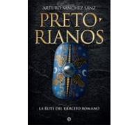 Pretorianos: La Elite Del Ejercito Romano