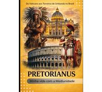 PRETORIANUS: ‘’DO VATICANO AOS TERREIROS DE UMBANDA NO BRASIL. A VERDADEIRA BATALHA DO MUNDO PARALELO’’