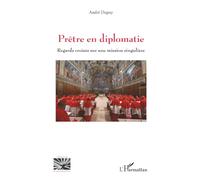 Prêtre en diplomatie: Regards croisés sur une mission singulière (Religions Et Spiritualité)
