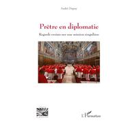 Prêtre en diplomatie: Regards croisés sur une mission singulière (Religions Et Spiritualité)